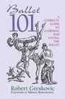 Ballet 101 A Complete Guide to Learning and Loving the Ballet