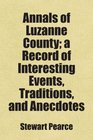 Annals of Luzanne County a Record of Interesting Events Traditions and Anecdotes