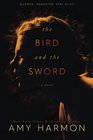 The Bird and the Sword (Bird and the Sword, Bk 1)