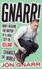 Gnarr How I Became the Mayor of a Large City in Iceland and Changed the World