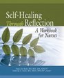 SelfHealing Through Reflection A Workbook for Nurses