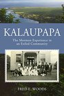 Kalaupapa The Mormon Exeriences in an Exiled Community