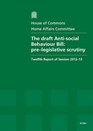 The Draft Antisocial Behaviour Bill Prelegislative Scrutiny Twelfth Report of Session 201213 Vol 1 Report Together with Formal Minutes