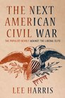 The Next American Civil War The Populist Revolt Against the Liberal Elite