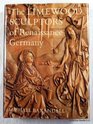 The Limewood Sculptors of Renaissance Germany 14751525 Images and Circumstances