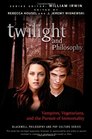 Twilight and Philosophy Vampires Vegetarians and the Pursuit of Immortality