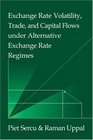Exchange Rate Volatility Trade and Capital Flows under Alternative Exchange Rate Regimes