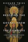 Rescuing the Gospel from the Cowboys A Native American Expression of the Jesus Way