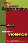 Low Level Aggression First Steps on the Ladder to Violence