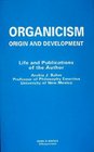 Organicism Origin and Development  Life and Publications of the Author