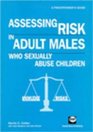 Assessing Risk in Adult Males Who Sexually Abuse Children A Practitioner's Guide