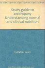Study guide to accompany Understanding normal and clinical nutrition