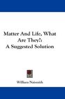 Matter And Life What Are They A Suggested Solution