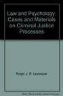 Law and Psychology Cases and Materials on Criminal Justice Processes