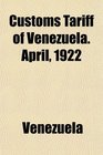Customs Tariff of Venezuela April 1922