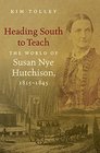 Heading South to Teach The World of Susan Nye Hutchison 18151845