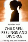Children Feelings and Divorce Finding the Best Outcome
