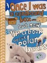 Once I Was a Cardboard Box  But Now I'm a Book About Polar Bears