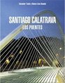 Santiago Calatrava Los puentes/ The Bridges