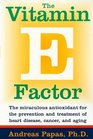 The Vitamin E Factor  The Miraculous Antioxidant for the Prevention and Treatment of Heart Disease Cancer and Aging