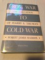 From war to cold war The education of Harry S Truman