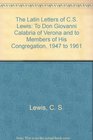 The Latin Letters of CS Lewis To Don Giovanni Calabria of Verona and to Members of His Congregation 1947 to 1961