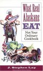 What Real Alaskans Eat Not Your Ordinary Cookbook