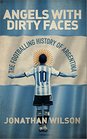 Angels with Dirty Faces The Footballing History of Argentina