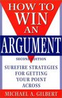 How to Win an Argument Surefire Strategies for Getting Your Point Across