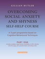 Overcoming Social Anxiety and Shyness Selfhelp Course  A 3part Programme Based on Cognitive Behavioural Techniques