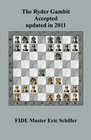 The Ryder Gambit Accepted updated in 2011 A Chess Works Publication