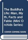 The Buddha's Life Man Myth Facts and Fable