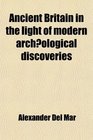 Ancient Britain in the Light of Modern Archological Discoveries