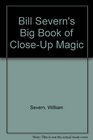 Bill Severn's Big Book of CloseUp Magic