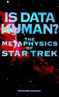 Is Data Human the Metaphysics of Star Tr