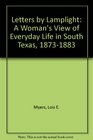 Letters by Lamplight A Women's View of Everyday Life in South Texas 18731884