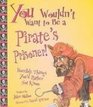 You Wouldn't Want to Be a Pirate's Prisoner Horrible Things You'd Rather Not Know