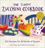The Classic Zucchini Cookbook  225 Recipes for All Kinds of Squash