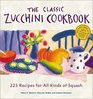 The Classic Zucchini Cookbook : 225 Recipes for All Kinds of Squash