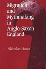 Migration and Mythmaking in AngloSaxon England