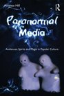 Paranormal Media Audiences Spirits and Magic in Popular Culture