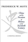 China and the Vocation of History in the Twentieth Century A Personal Memoir