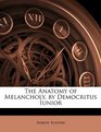 The Anatomy of Melancholy by Democritus Iunior