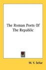 The Roman Poets Of The Republic