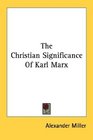 The Christian Significance Of Karl Marx