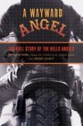 A Wayward Angel The Full Story of the Hells Angels