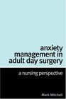 Anxiety Management in Adult Day Surgery A Nursing Perspective