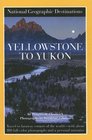 National Geographic Destinations Yellowstone to Yukon