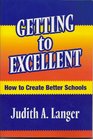 Getting to Excellent How to Create Better Schools