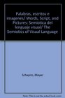 Palabras escritos e imagenes/ Words Script and Pictures Semiotica del lenguaje visual/ The Semiotics of Visual Language